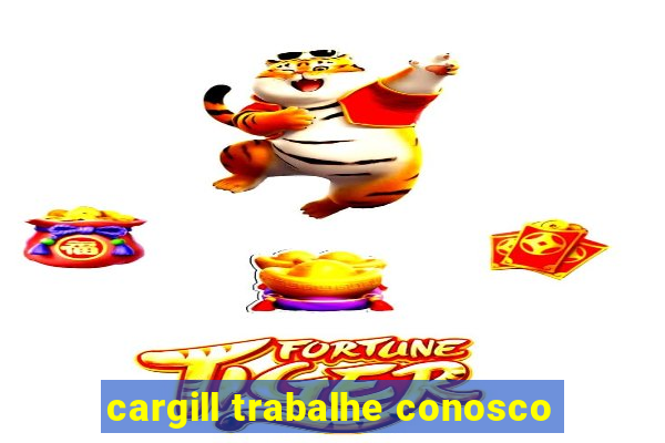 cargill trabalhe conosco